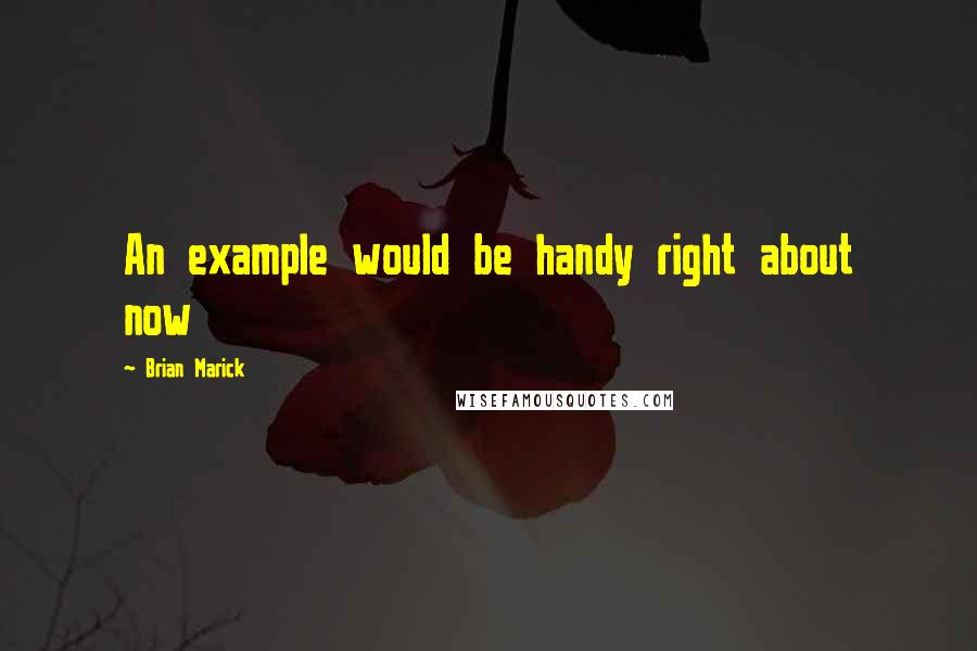 Brian Marick Quotes: An example would be handy right about now