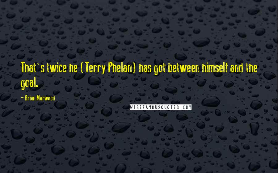 Brian Marwood Quotes: That's twice he (Terry Phelan) has got between himself and the goal.