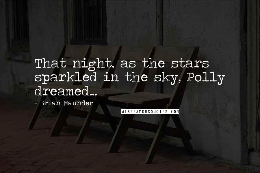 Brian Maunder Quotes: That night, as the stars sparkled in the sky, Polly dreamed...