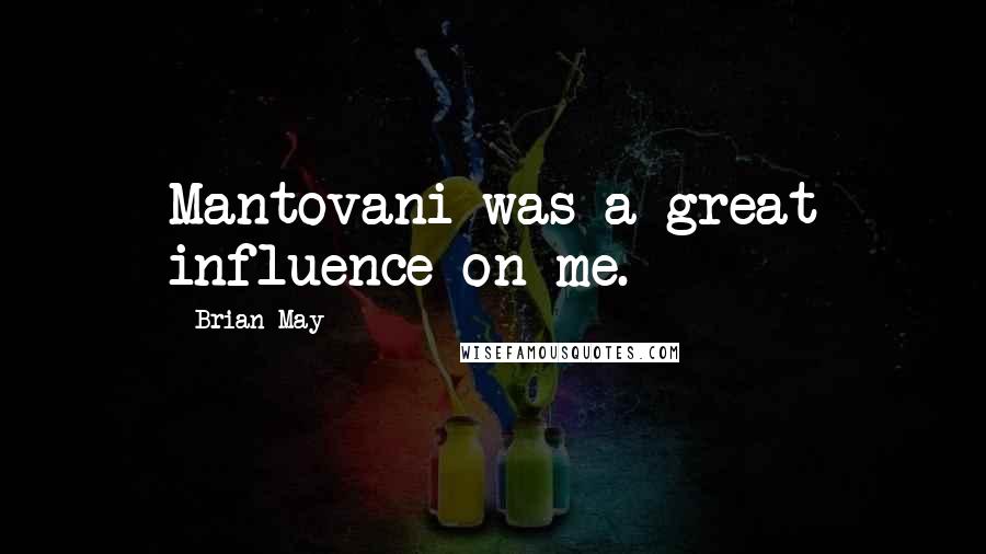 Brian May Quotes: Mantovani was a great influence on me.