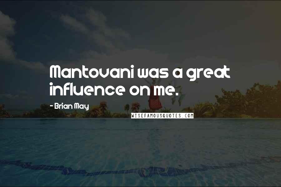 Brian May Quotes: Mantovani was a great influence on me.