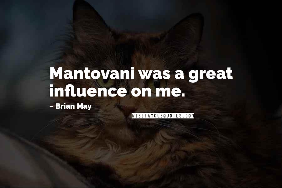 Brian May Quotes: Mantovani was a great influence on me.