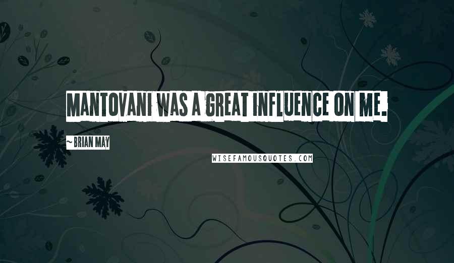 Brian May Quotes: Mantovani was a great influence on me.