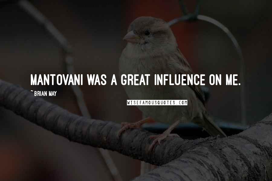 Brian May Quotes: Mantovani was a great influence on me.