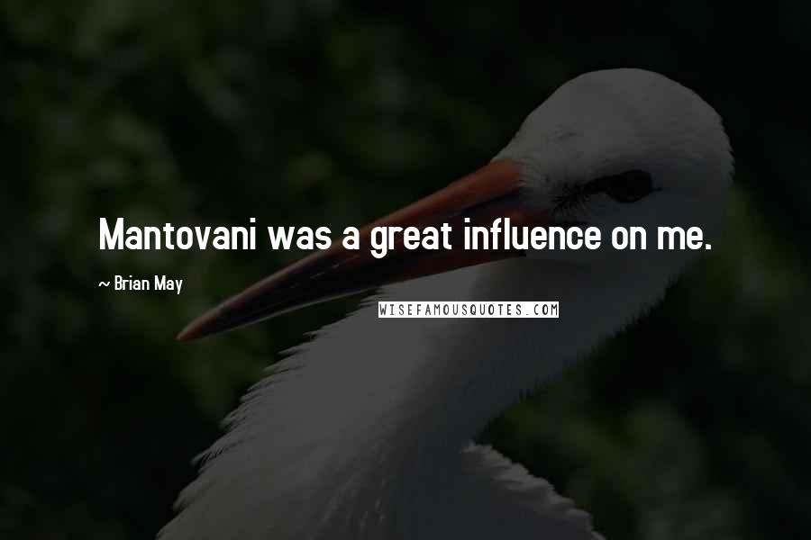 Brian May Quotes: Mantovani was a great influence on me.