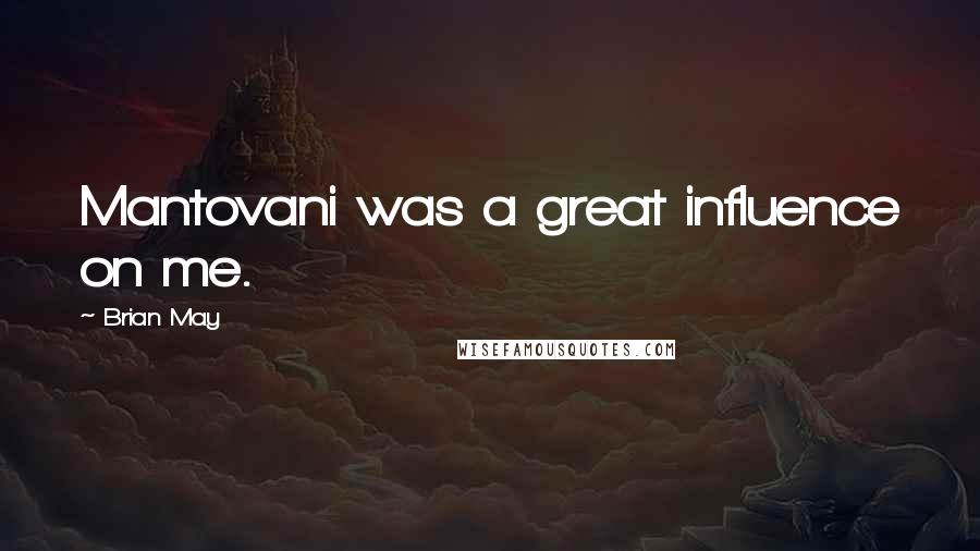 Brian May Quotes: Mantovani was a great influence on me.