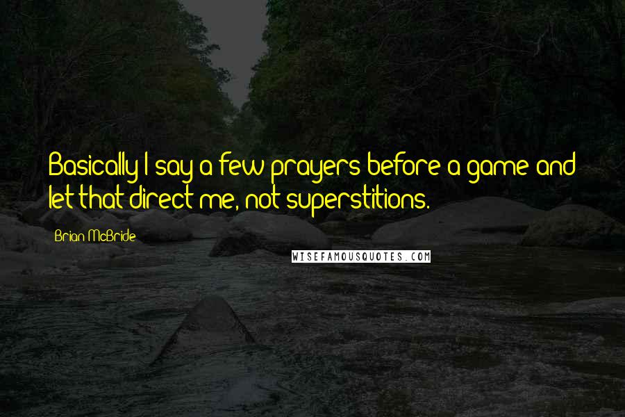 Brian McBride Quotes: Basically I say a few prayers before a game and let that direct me, not superstitions.