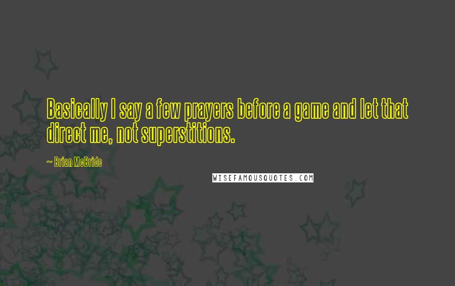 Brian McBride Quotes: Basically I say a few prayers before a game and let that direct me, not superstitions.