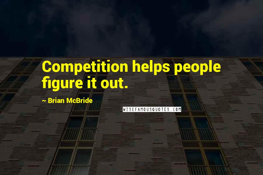 Brian McBride Quotes: Competition helps people figure it out.