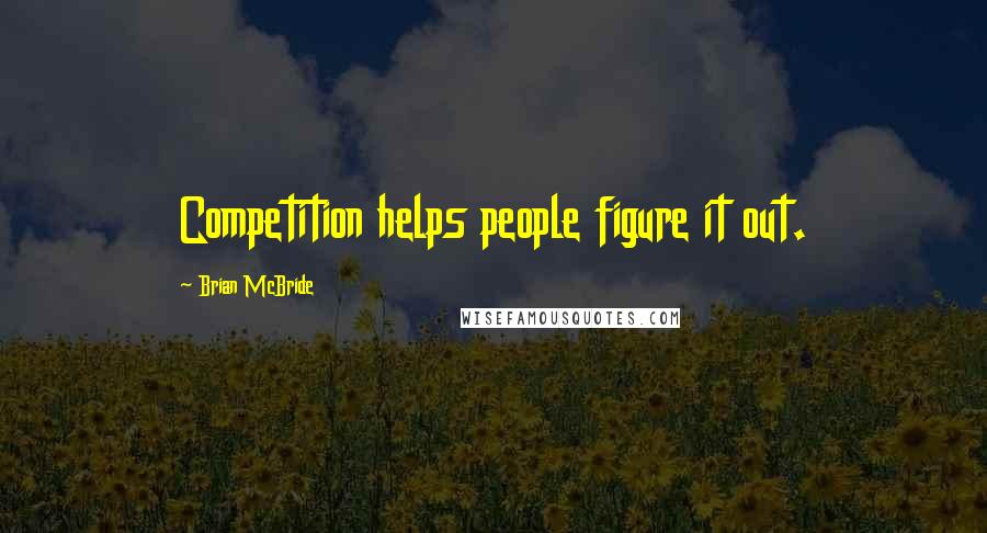 Brian McBride Quotes: Competition helps people figure it out.