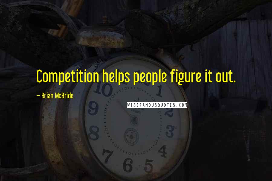 Brian McBride Quotes: Competition helps people figure it out.