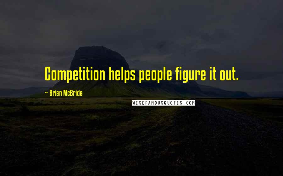 Brian McBride Quotes: Competition helps people figure it out.