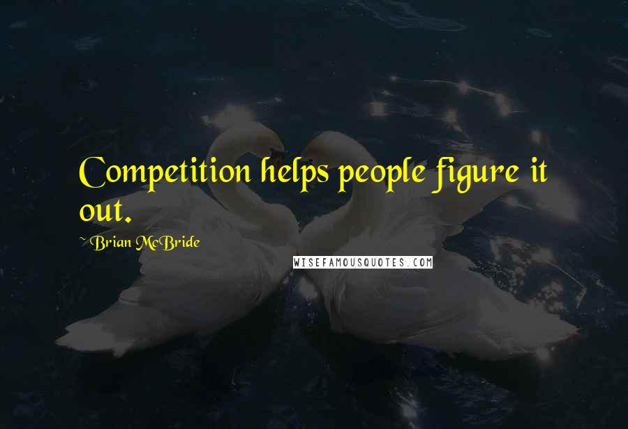 Brian McBride Quotes: Competition helps people figure it out.
