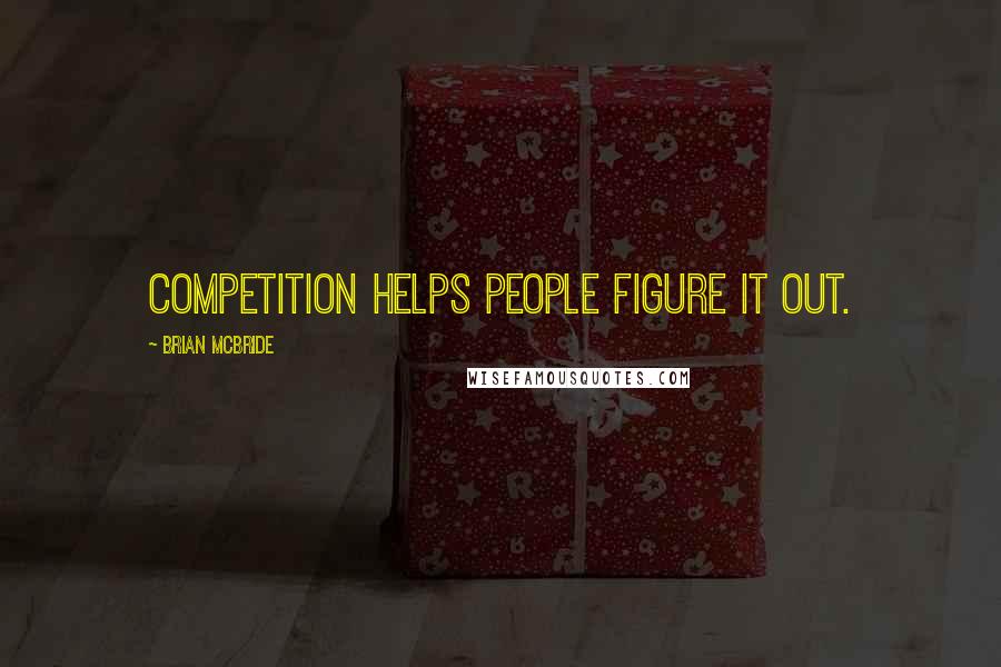 Brian McBride Quotes: Competition helps people figure it out.