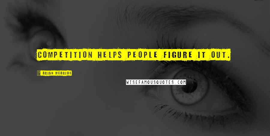 Brian McBride Quotes: Competition helps people figure it out.