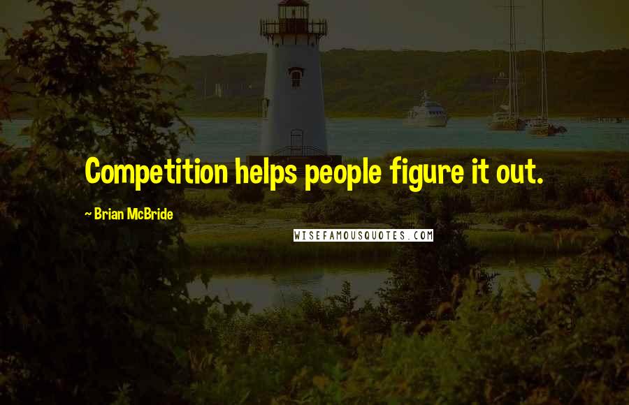 Brian McBride Quotes: Competition helps people figure it out.