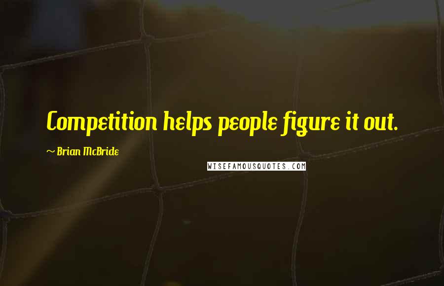Brian McBride Quotes: Competition helps people figure it out.