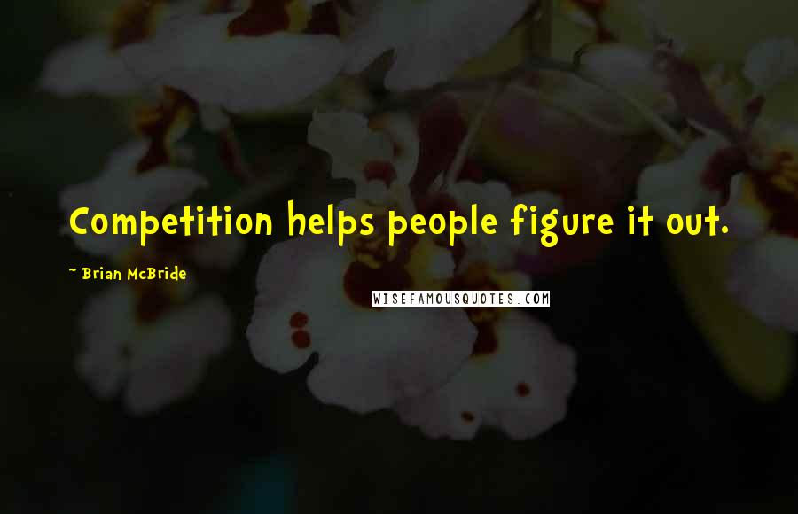 Brian McBride Quotes: Competition helps people figure it out.