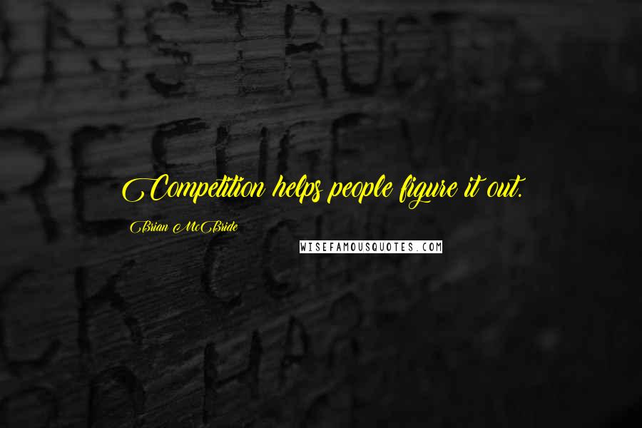 Brian McBride Quotes: Competition helps people figure it out.