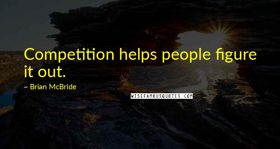 Brian McBride Quotes: Competition helps people figure it out.