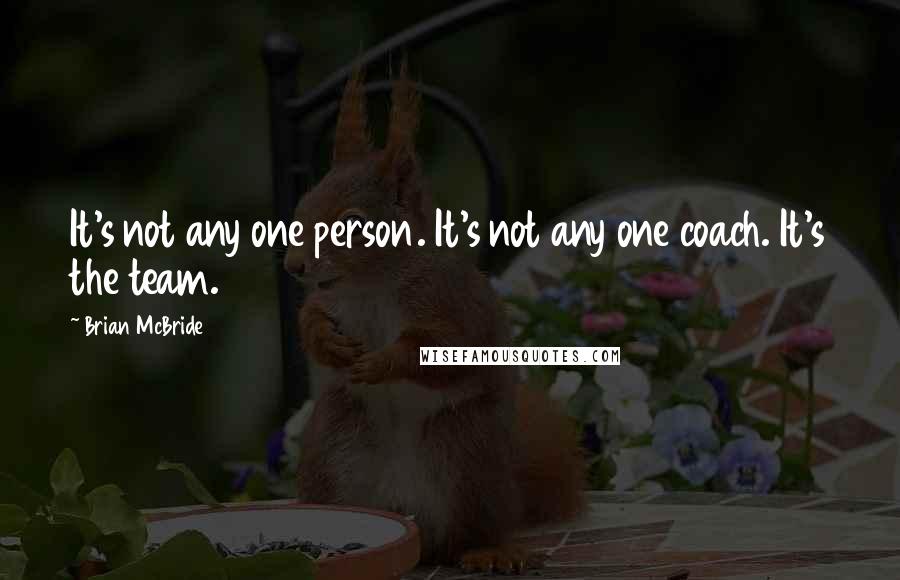 Brian McBride Quotes: It's not any one person. It's not any one coach. It's the team.