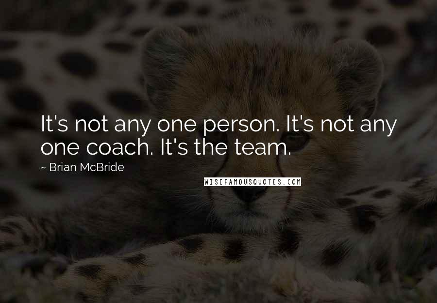 Brian McBride Quotes: It's not any one person. It's not any one coach. It's the team.