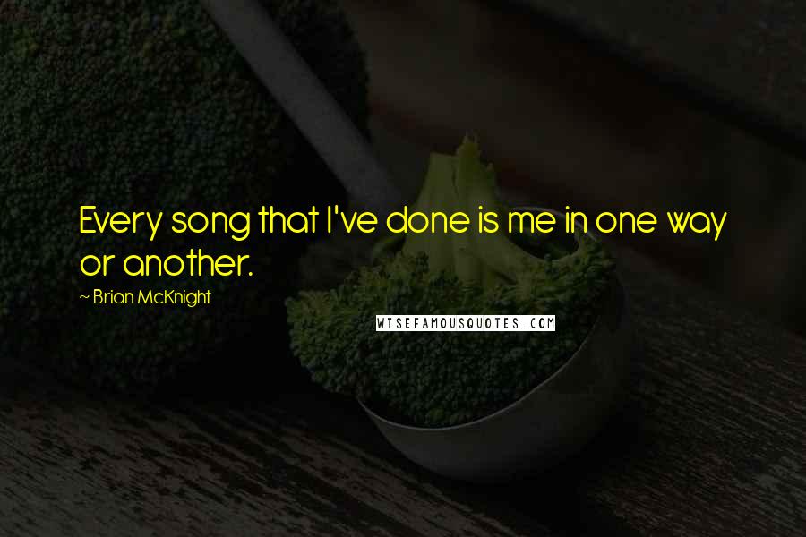 Brian McKnight Quotes: Every song that I've done is me in one way or another.