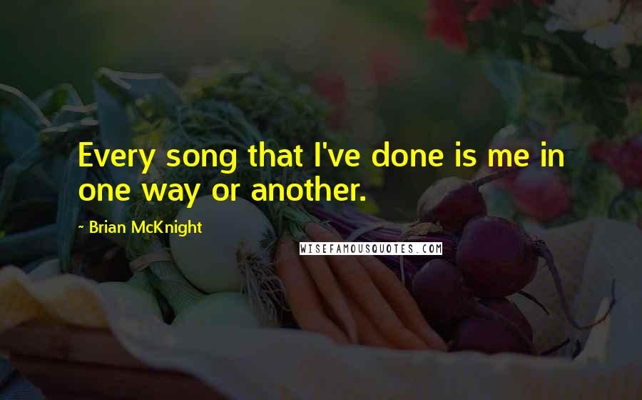 Brian McKnight Quotes: Every song that I've done is me in one way or another.