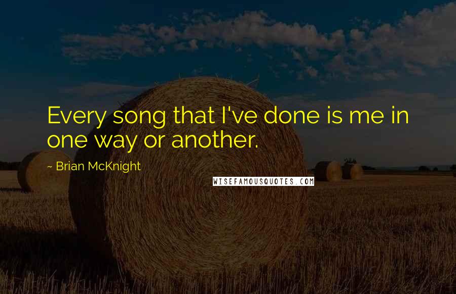 Brian McKnight Quotes: Every song that I've done is me in one way or another.