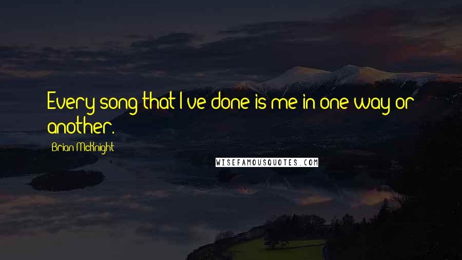 Brian McKnight Quotes: Every song that I've done is me in one way or another.