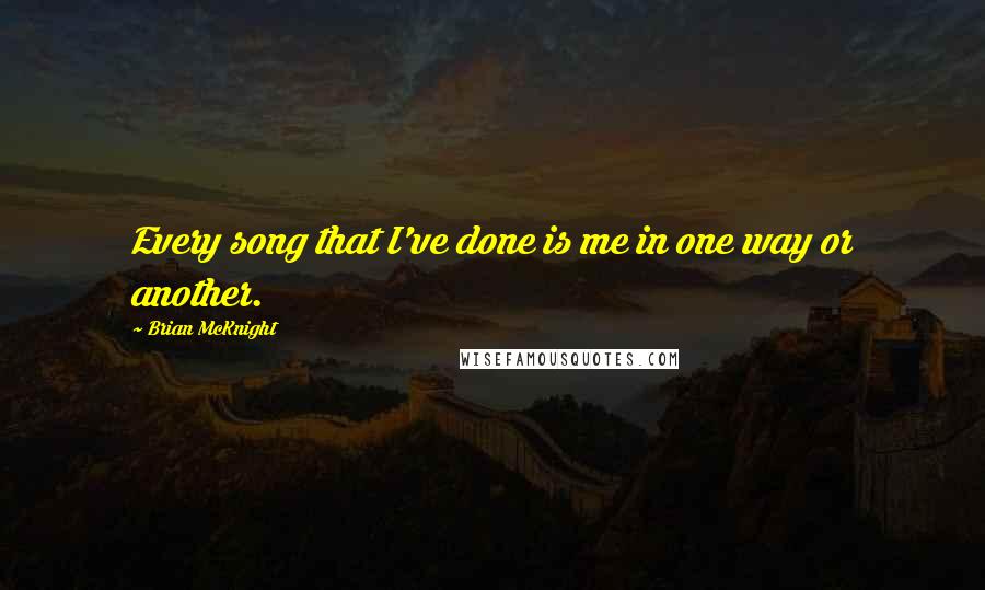 Brian McKnight Quotes: Every song that I've done is me in one way or another.