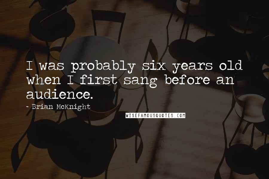 Brian McKnight Quotes: I was probably six years old when I first sang before an audience.