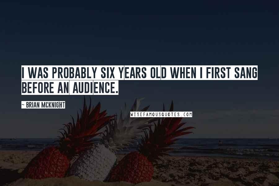 Brian McKnight Quotes: I was probably six years old when I first sang before an audience.