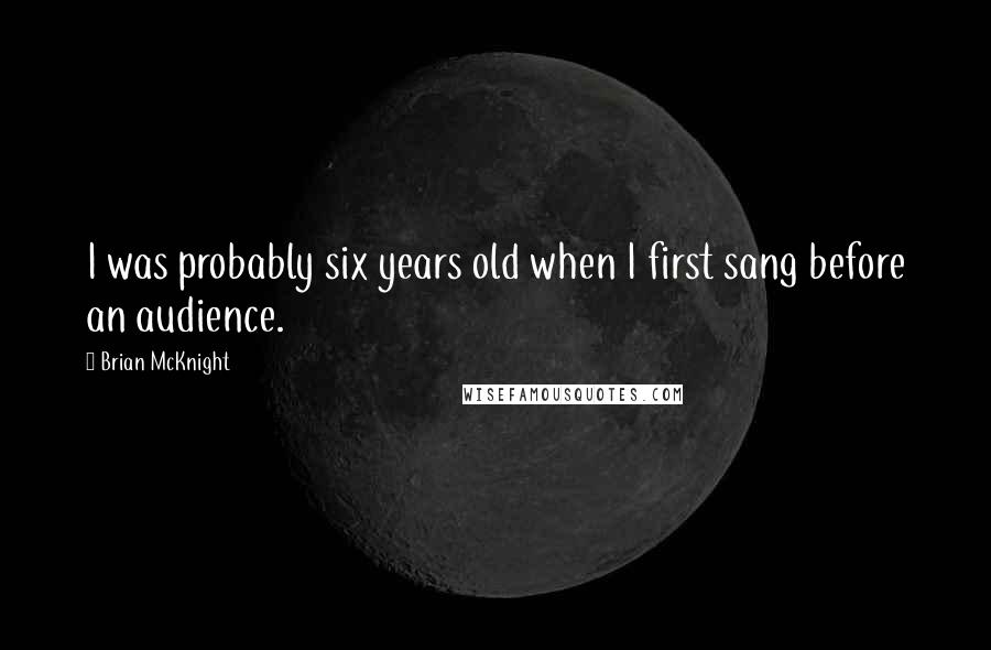 Brian McKnight Quotes: I was probably six years old when I first sang before an audience.