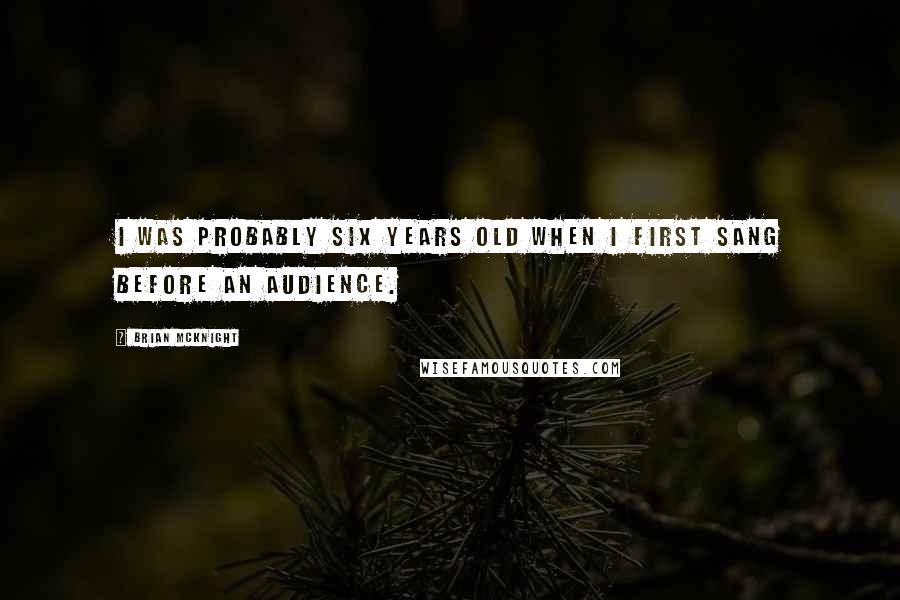 Brian McKnight Quotes: I was probably six years old when I first sang before an audience.
