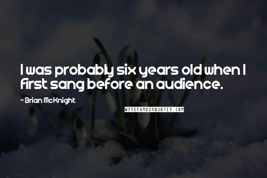 Brian McKnight Quotes: I was probably six years old when I first sang before an audience.