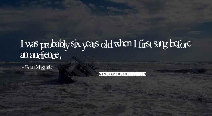 Brian McKnight Quotes: I was probably six years old when I first sang before an audience.