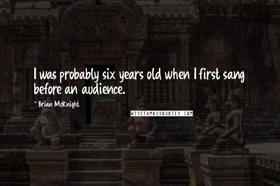 Brian McKnight Quotes: I was probably six years old when I first sang before an audience.