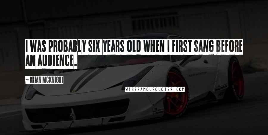 Brian McKnight Quotes: I was probably six years old when I first sang before an audience.