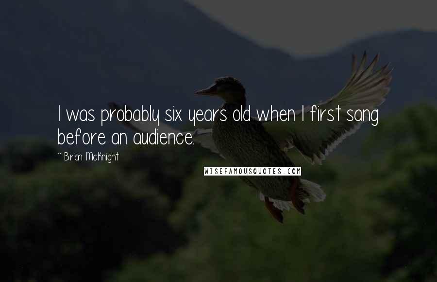 Brian McKnight Quotes: I was probably six years old when I first sang before an audience.