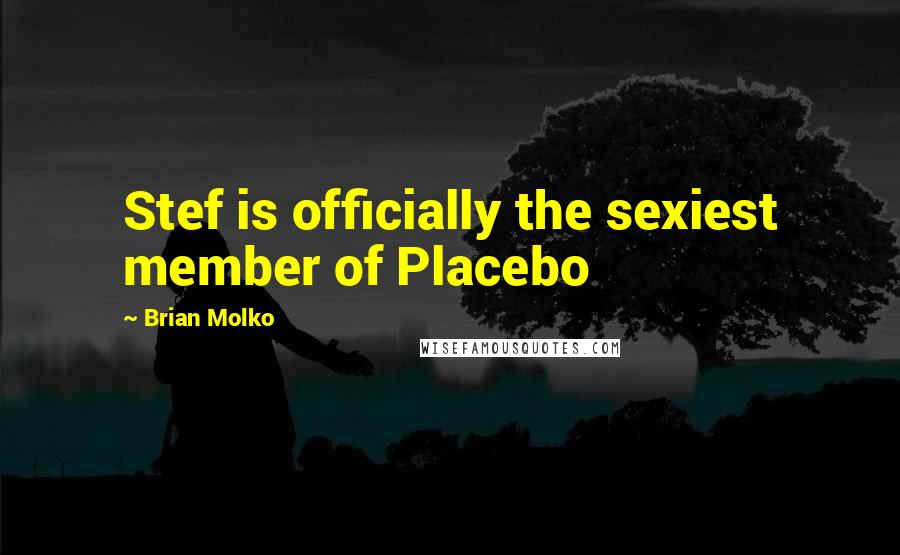 Brian Molko Quotes: Stef is officially the sexiest member of Placebo