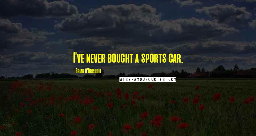 Brian O'Driscoll Quotes: I've never bought a sports car.