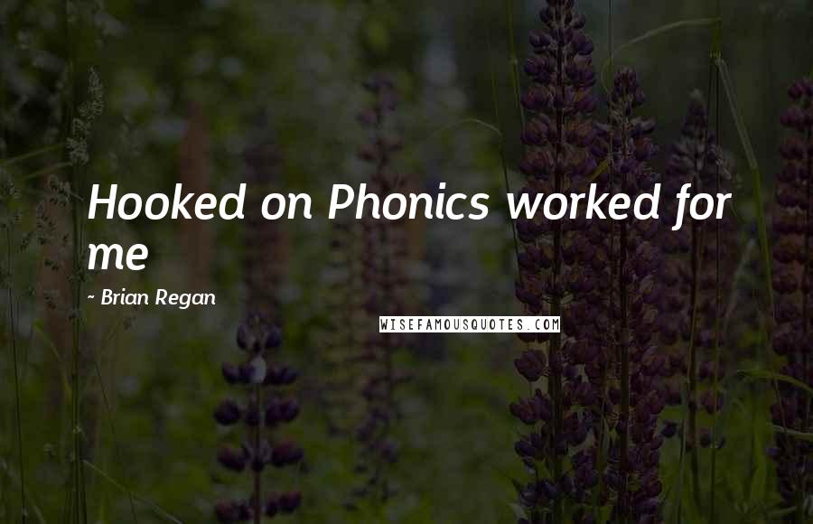 Brian Regan Quotes: Hooked on Phonics worked for me