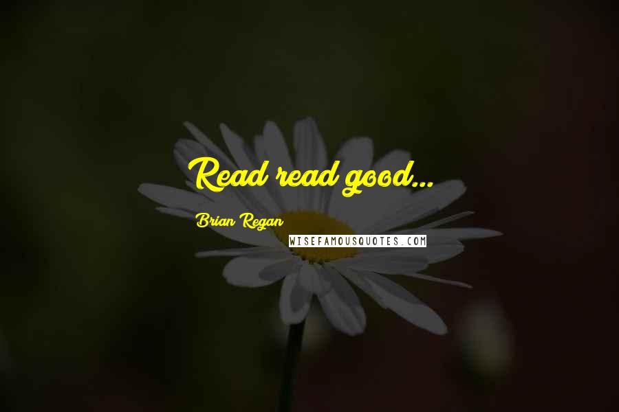Brian Regan Quotes: Read read good...