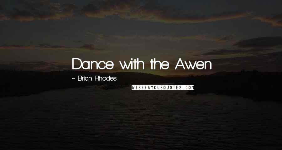 Brian Rhodes Quotes: Dance with the Awen