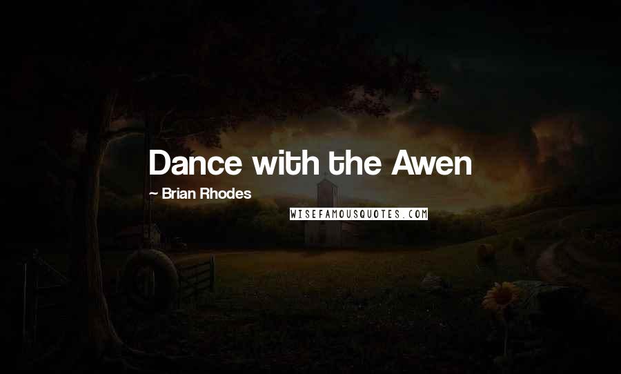 Brian Rhodes Quotes: Dance with the Awen