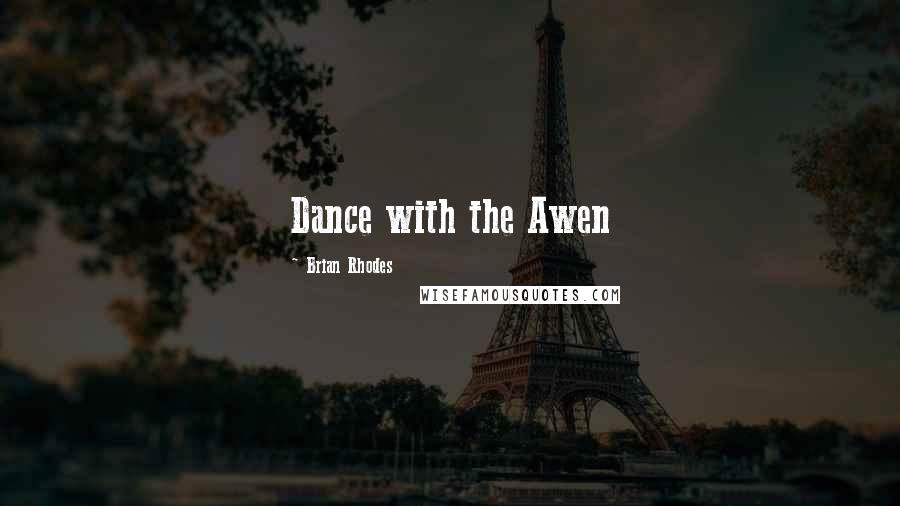 Brian Rhodes Quotes: Dance with the Awen