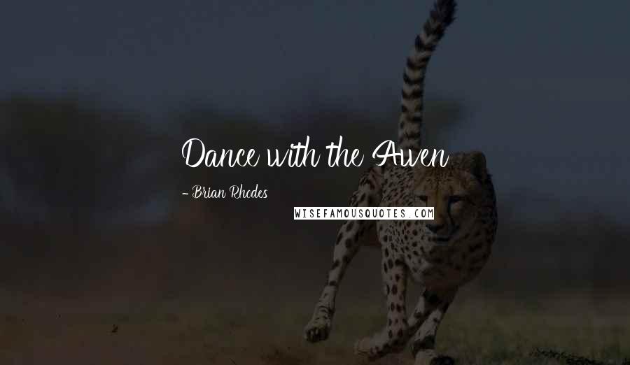 Brian Rhodes Quotes: Dance with the Awen