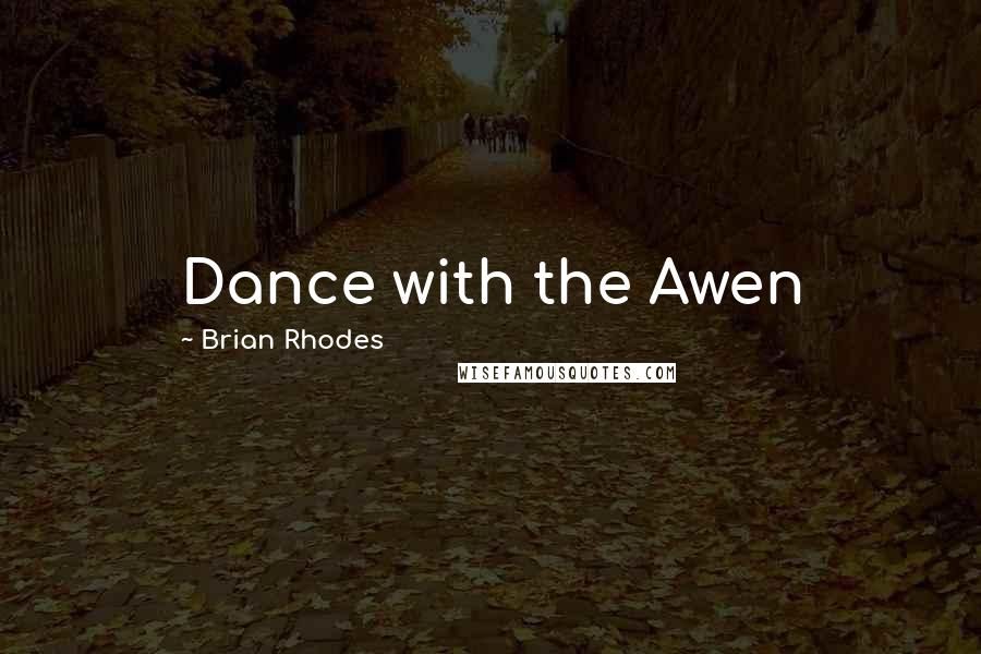 Brian Rhodes Quotes: Dance with the Awen