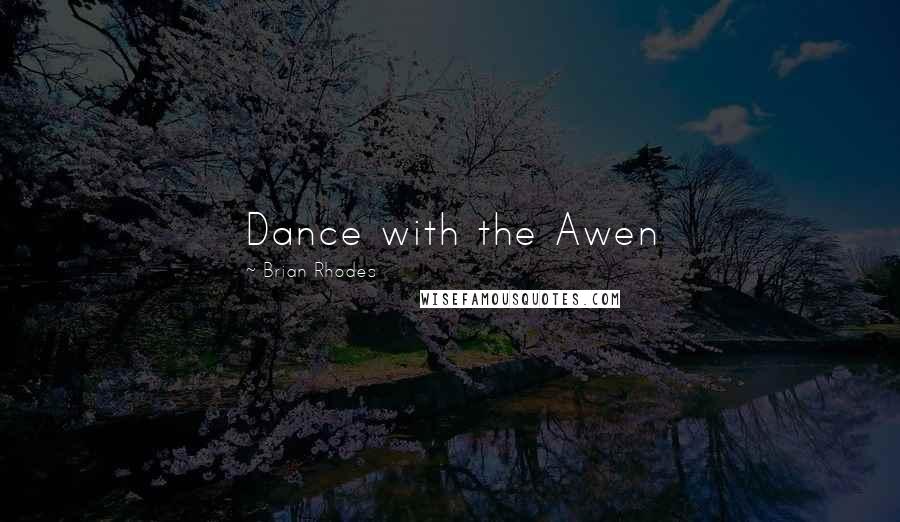 Brian Rhodes Quotes: Dance with the Awen